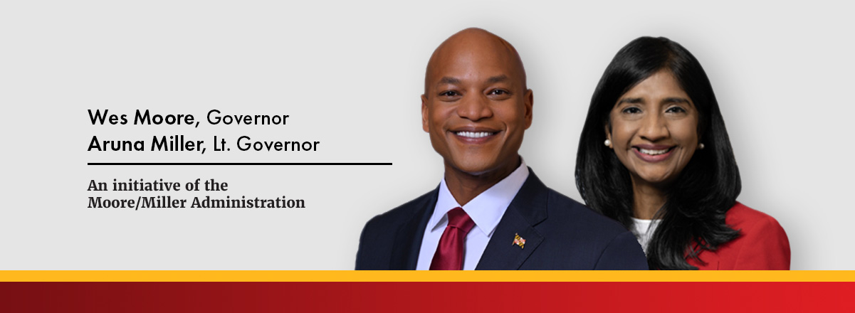 Wes Moore, Governor | Aruna Miller, Lt. Governor | An initiative of the Moore/Miller Administration