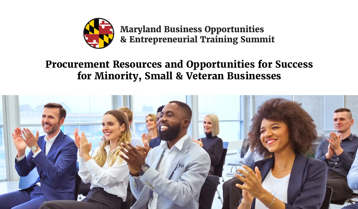 Maryland Business Opportunities and Entrepreneurial Training Summit: Procurement Resources and Opportunities for Success for Minority, Small and Veteran Businesses