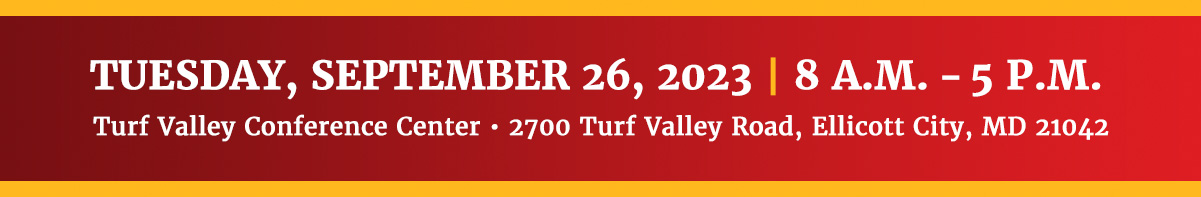 Tuesday, September 26, 2023, 8 a.m. - 5 p.m., Turf Valley Conference Center, 2700 Turf Valley Road, Ellicott City, MD 21042